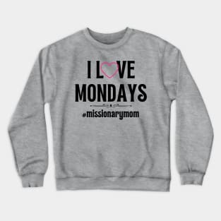 LDS Missionary Mom I Love Mondays Crewneck Sweatshirt